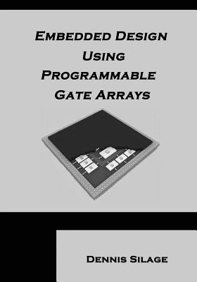 Embedded Design using Programmable Gate Arrays - Silage, Dennis