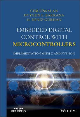 Embedded Digital Control with Microcontrollers: Implementation with C and Python - Unsalan, Cem, and Barkana, Duygun E, and Gurhan, H Deniz