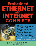 Embedded Ethernet and Internet Complete: Designing and Programming Small Devices for Networking