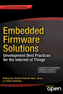 Embedded Firmware Solutions: Development Best Practices for the Internet of Things