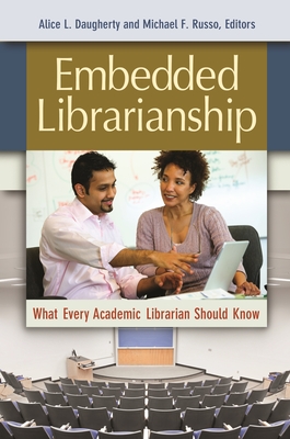 Embedded Librarianship: What Every Academic Librarian Should Know - Daugherty, Alice L. (Editor), and Russo, Michael F. (Editor)