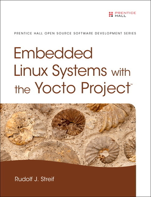 Embedded Linux Systems with the Yocto Project - Streif, Rudolf