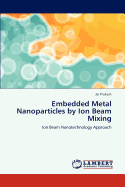 Embedded Metal Nanoparticles by Ion Beam Mixing