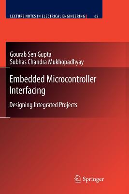 Embedded Microcontroller Interfacing: Designing Integrated Projects - Sen Gupta, Gourab