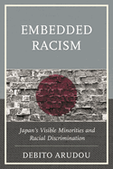 Embedded Racism: Japan's Visible Minorities and Racial Discrimination