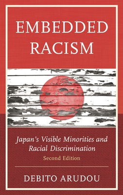 Embedded Racism: Japan's Visible Minorities and Racial Discrimination - Arudou, Debito