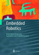 Embedded Robotics: Mobile Robot Design and Applications with Embedded Systems