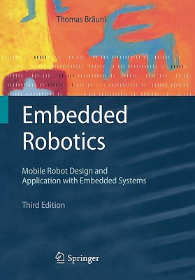 Embedded Robotics: Mobile Robot Design and Applications with Embedded Systems - Br�unl, Thomas