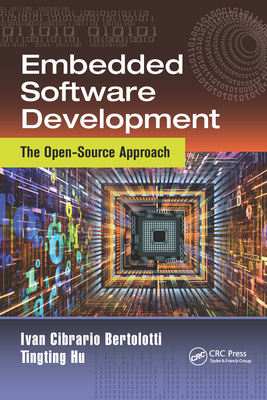 Embedded Software Development: The Open-Source Approach - Bertolotti, Ivan Cibrario, and Hu, Tingting