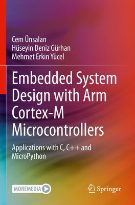 Embedded System Design with ARM Cortex-M Microcontrollers: Applications with C, C++ and MicroPython - �nsalan, Cem, and G�rhan, H�seyin Deniz, and Y�cel, Mehmet Erkin