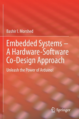 Embedded Systems - A Hardware-Software Co-Design Approach: Unleash the Power of Arduino! - Morshed, Bashir I