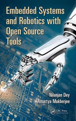 Embedded Systems and Robotics with Open Source Tools - Dey, Nilanjan, and Mukherjee, Amartya