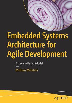 Embedded Systems Architecture for Agile Development: A Layers-Based Model - Mirtalebi, Mohsen