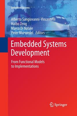 Embedded Systems Development: From Functional Models to Implementations - Sangiovanni-Vincentelli, Alberto (Editor), and Zeng, Haibo (Editor), and Di Natale, Marco (Editor)
