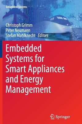 Embedded Systems for Smart Appliances and Energy Management - Grimm, Christoph (Editor), and Neumann, Peter, Dr. (Editor), and Mahlknecht, Stefan (Editor)