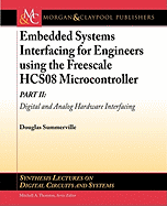 Embedded Systems Interfacing for Engineers Using the Freescale Hcs08 Microcontroller: Part II: Digital and Analog Hardware Interfacing