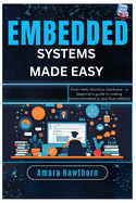 Embedded Systems Made Easy: From Hello World to Hardware - a beginner's guide to coding microcontrollers (C and Rust edition)