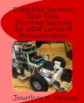 Embedded Systems: Real-Time Operating Systems for Arm Cortex M Microcontrollers - Valvano, Jonathan