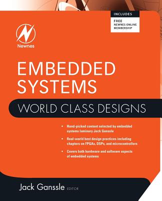 Embedded Systems: World Class Designs - Ganssle, Jack G (Editor)
