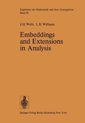 Embeddings and Extensions in Analysis - Wells, J H, and Williams, L R