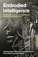 Embodied Intelligence: Multidisciplinary Perspectives on Natural, Artificial, and Hybrid Systems