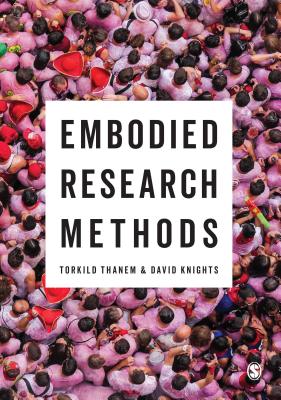 Embodied Research Methods - Thanem, Torkild, and Knights, David