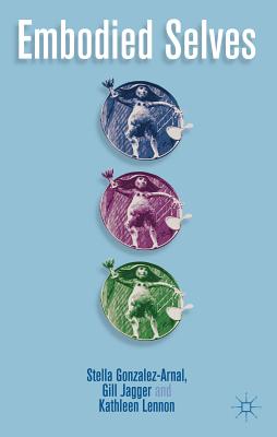 Embodied Selves - Gonzalez-Arnal, S. (Editor), and Jagger, G. (Editor), and Lennon, K. (Editor)
