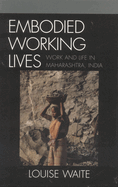 Embodied Working Lives: Manual Laboring in Maharashtra, India