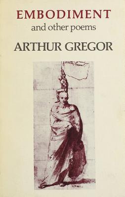 Embodiment, and Other Poems - Gregor, Arthur