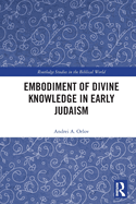 Embodiment of Divine Knowledge in Early Judaism