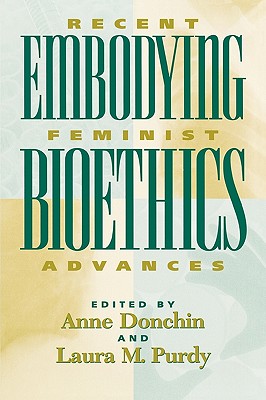 Embodying Bioethics: Recent Feminist Advances - Baylis, Fran�oise (Contributions by), and Boetzkes, Elisabeth (Contributions by), and Carse, Alisa L (Contributions by)