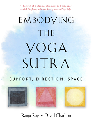 Embodying the Yoga Sutra: Support, Direction, Space - Roy, Ranju, and Charlton, David