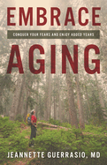 Embrace Aging: Conquer Your Fears and Enjoy Added Years