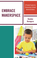 Embrace Makerspace: A Pocket Guide for Elementary School Administrators