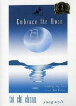 Embrace the Moon: Tai Chi Chuan - Yang Style