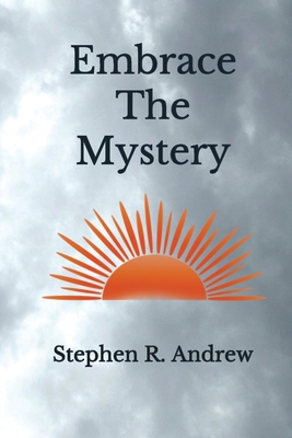 Embrace the Mystery - Andrew, Stephen R