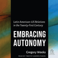 Embracing Autonomy: Latin American-Us Relations in the Twenty-First Century