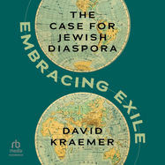 Embracing Exile: The Case for Jewish Diaspora