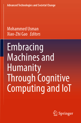Embracing Machines and Humanity Through Cognitive Computing and IoT - Usman, Mohammed (Editor), and Gao, Xiao-Zhi (Editor)