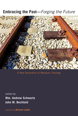 Embracing the Past-Forging the Future - Schwartz, Wm Andrew (Editor), and Bechtold, John M (Editor), and Lodahl, Michael (Afterword by)