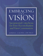 Embracing the Vision: Sacramental Catechesis for First Reconciliation and First Communion