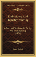 Embroidery and Tapestry Weaving; A Practical Textbook of Design and Workmanship