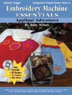 Embroidery Machine Essentials - Applique Adventures: Companion Project Series: Book 6