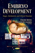 Embryo Development: Stages, Mechanisms and Clinical Outcomes