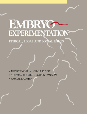 Embryo Experimentation - Singer, Peter (Editor), and Kuhse, Helga (Editor), and Buckle, Stephen (Editor)