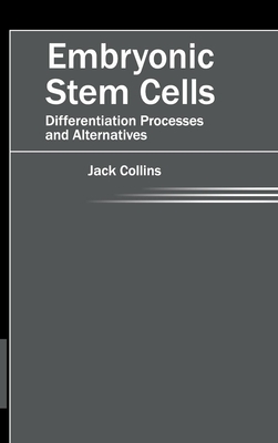 Embryonic Stem Cells: Differentiation Processes and Alternatives - Collins, Jack (Editor)