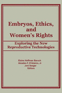 Embryos, Ethics, and Women's Rights: Exploring the New Reproductive Technologies