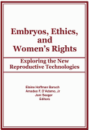 Embryos, Ethics, and Women's Rights: Exploring the New Reproductive Technologies