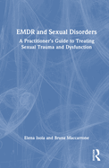 EMDR and Sexual Disorders: A Practitioner's Guide to Treating Sexual Trauma and Dysfunction