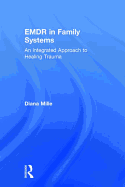 Emdr in Family Systems: An Integrated Approach to Healing Trauma